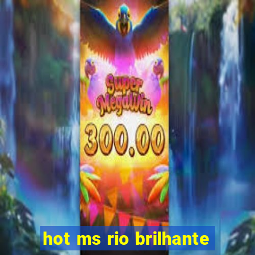 hot ms rio brilhante